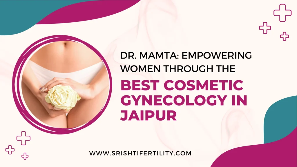 cosmetic gynecology min Dr. Mamta: Empowering Women through the Best Cosmetic Gynecology in Jaipur