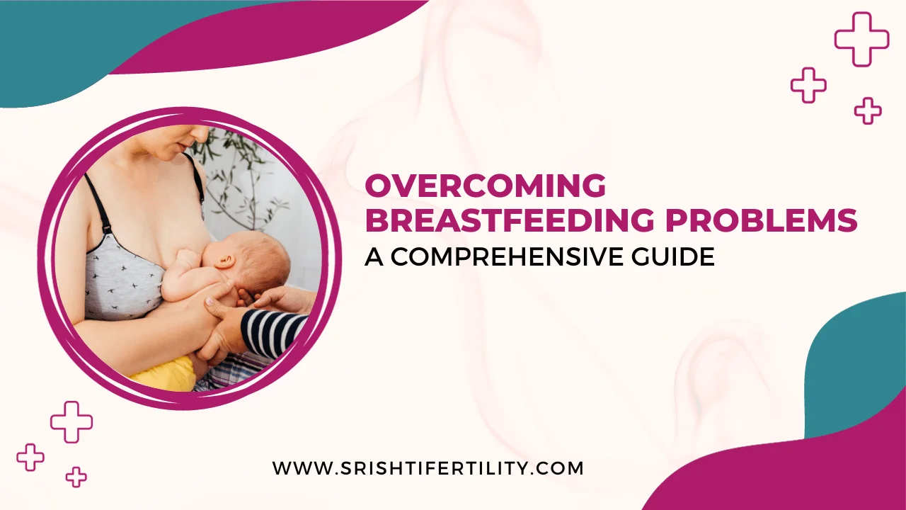 Overcoming Breastfeeding Problems: A Comprehensive Guide