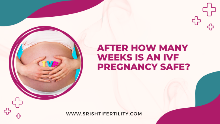 After How Many Weeks IVF Pregnancy Is Safe