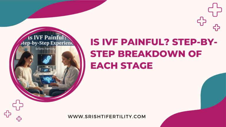 Is IVF Painful? Step-by-Step Breakdown of Each Stage