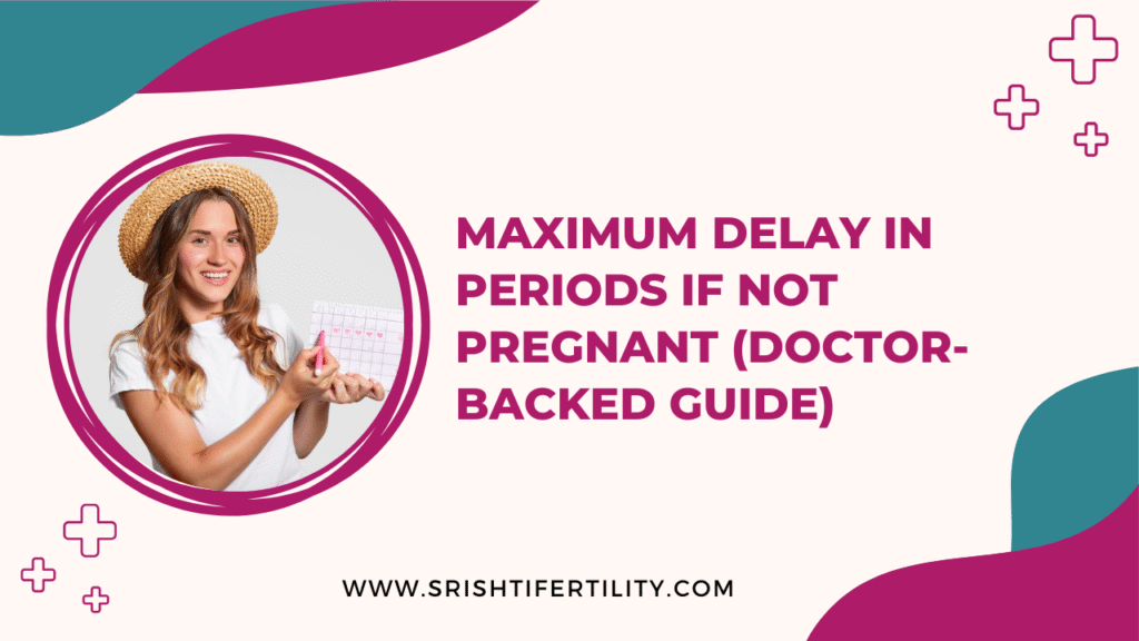 Maximum Delay in Periods If Not Pregnant (Doctor-Backed Guide) 3 Maximum Delay in Periods If Not Pregnant (Doctor-Backed Guide) Maximum Delay in Periods If Not Pregnant (Doctor-Backed Guide)