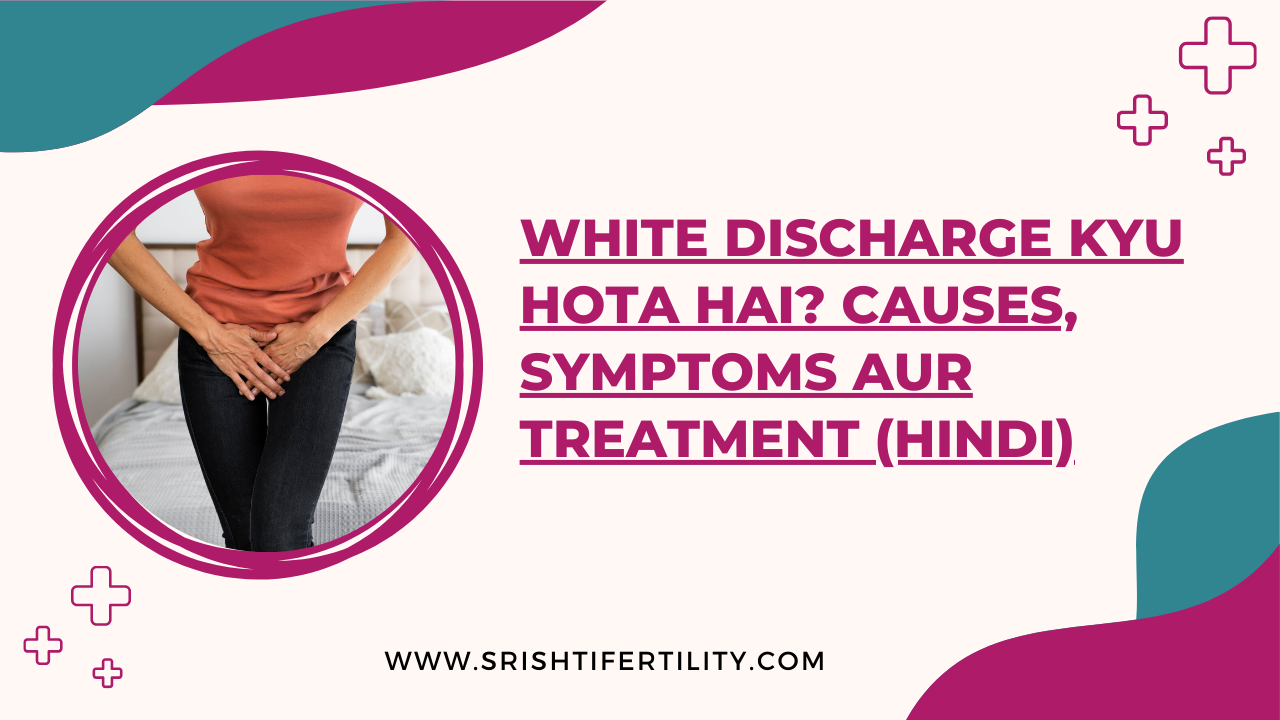 Main Home 28 Main Home White Discharge Kyu Hota Hai? Causes, Symptoms Aur Treatment (Hindi)
