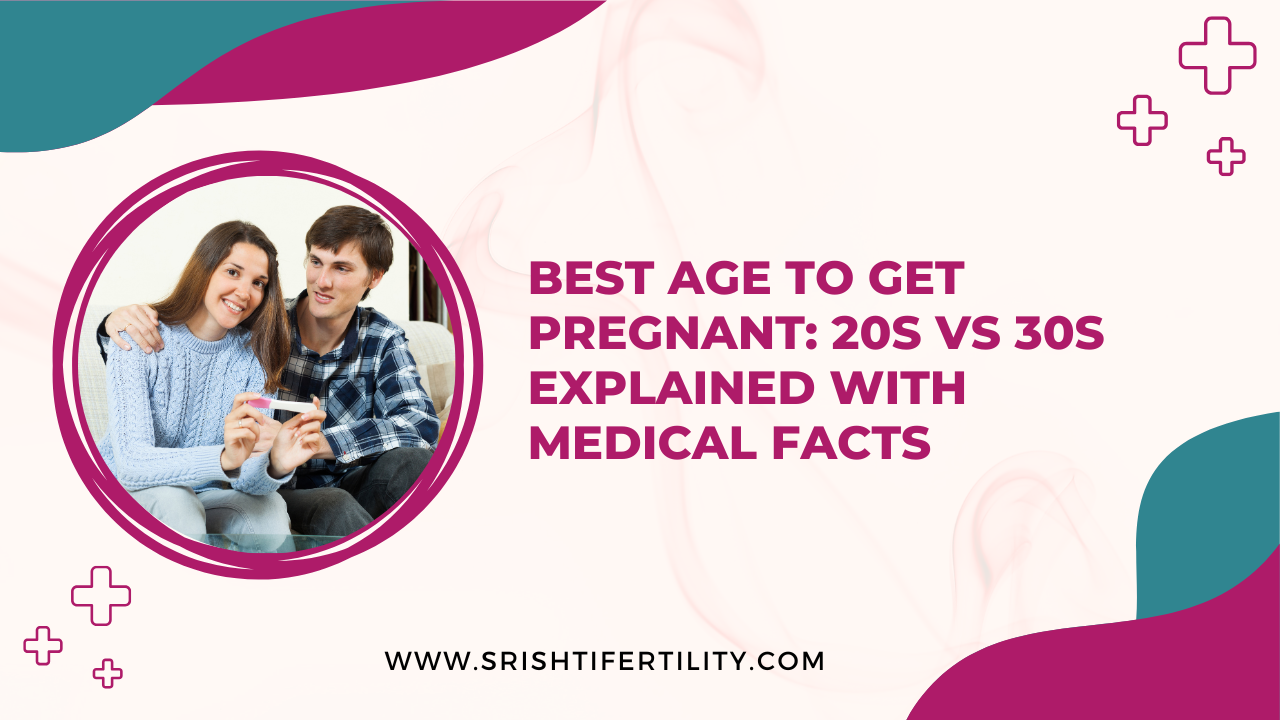 Best Age to Get Pregnant: 20s vs 30s Explained with Medical Facts