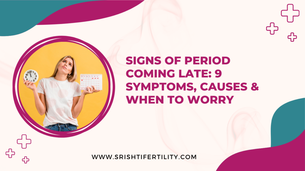 Signs of Period Coming Late: 9 Symptoms, Causes & When to Worry 1 Signs of Period Coming Late: 9 Symptoms, Causes & When to Worry Signs of Period Coming Late: 9 Symptoms, Causes & When to Worry