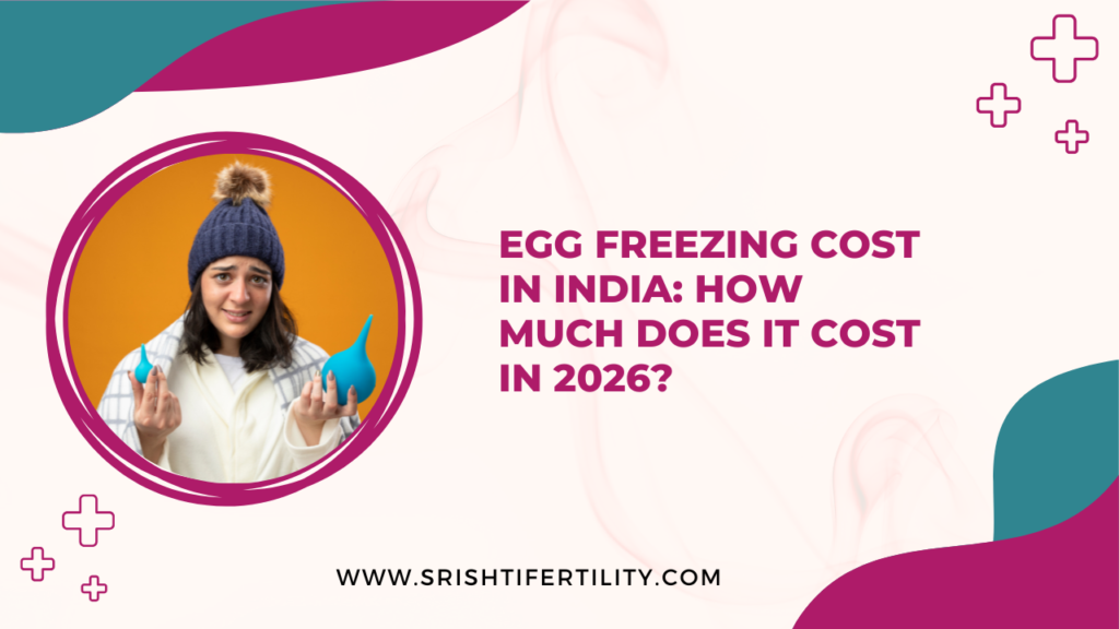 Egg Freezing Cost in India: How Much Does It Cost in 2026?