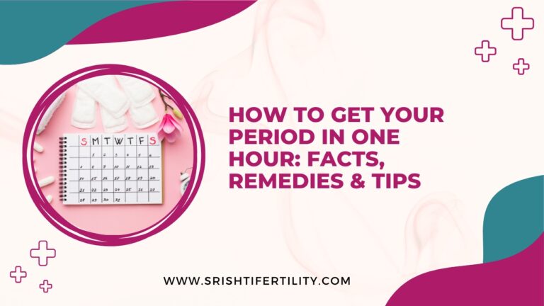 How to Get Your Period in One Hour: Facts, Remedies & Tips
