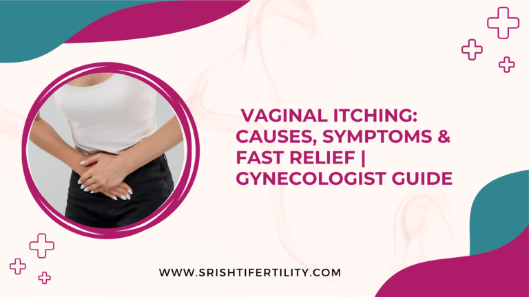 Vaginal Itching: Causes, Symptoms & Fast Relief | Gynecologist Guide