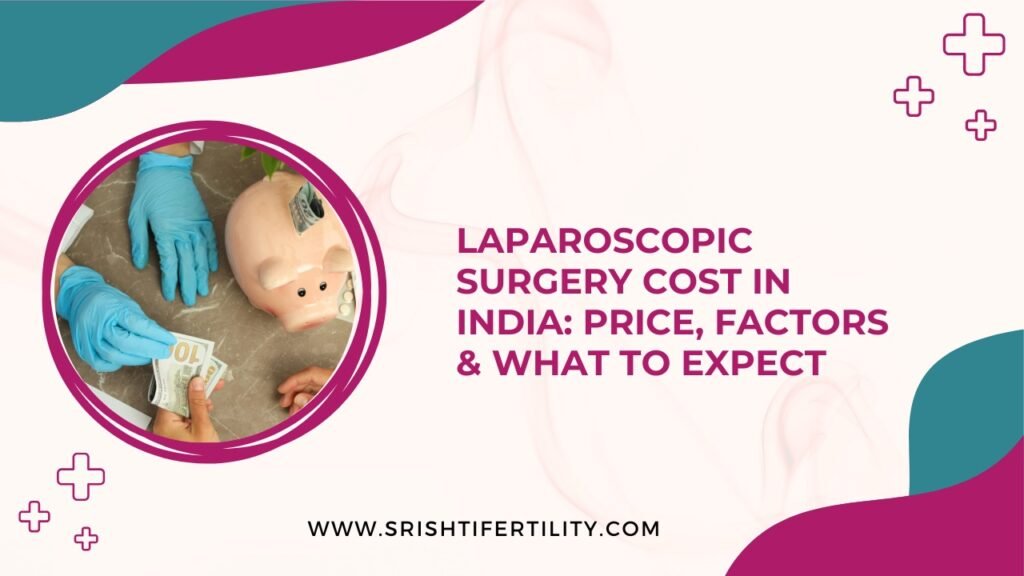 Laparoscopic Surgery Cost in India: Price, Factors & What to Expect 2 Laparoscopic Surgery Cost in India: Price, Factors & What to Expect Laparoscopic Surgery Cost in India: Price, Factors & What to Expect